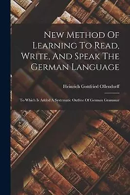 New Method Of Learning To Read Write And Speak The German Language: To Which I • £36.99