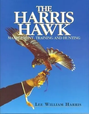 Harris Hawk Managements Training & Hunting Lee Harris Hardcover Falconry Bird • $30
