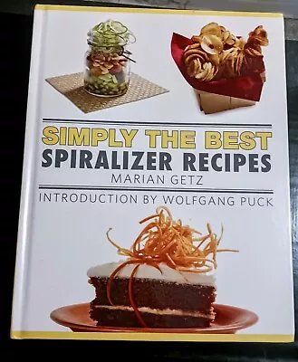 Simply The Best Spiralizer Recipes By Marian Getz- Introduction By Wolfgang Puck • $5.99