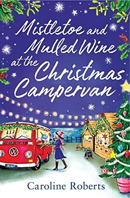 Mistletoe And Mulled Wine At The Christmas Campervan: The Heartw • £3.25