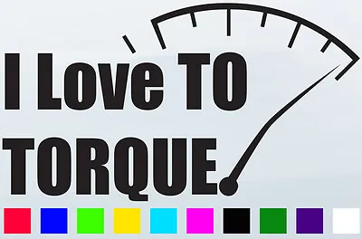 $62.49 • Buy I Love TO TORQUE Funny Car Vinyl Sticker Unit Drift Race Talk Man Cave Fun Turbo