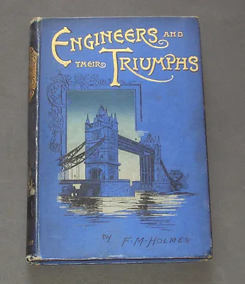 ENGINEERS AND THEIR TRIUMPHS: Bridges / Steam Trains / Steam Ships Tunnels 1890s • $37.90