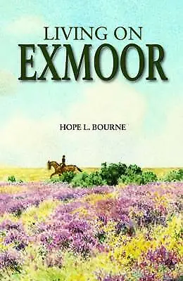 Living On Exmoor-Hope L. Bourne 9780861834495 NEW • £16.99