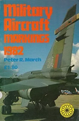 Military Aircraft Markings 1982-Peter R. March • £4.89