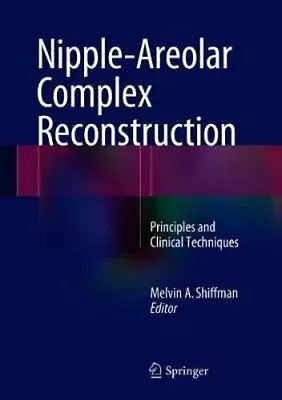 Nipple-Areolar Complex Reconstruction: Principles And Clinical Techniques: New • $182.77