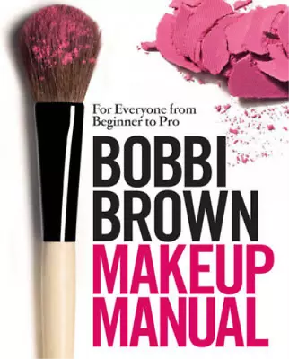 Bobbi Brown Makeup Manual: For Everyone From Beginner To Pro Bobbi Brown Used; • £3.35