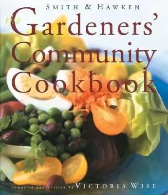 Smith  Hawken: The Gardeners Community Cookbook - Hardcover - GOOD • $4.57