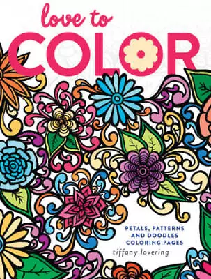 Love To Color: Petals Patterns And Doodles Coloring Pages - Paperback - GOOD • $5.83