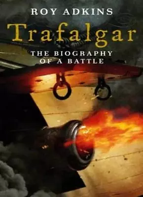 £3.62 • Buy Trafalgar: The Biography Of A Battle By Roy Adkins. 9780316725118