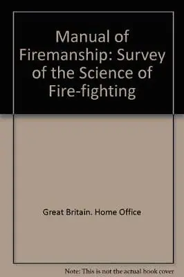 Manual Of Firemanship: Survey Of The Science Of Fire-fighting  Good Condition • £4.25