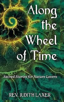 Along The Wheel Of Time: Sacred Stories For Nature Lovers By Judith Laxer - N... • $22.17