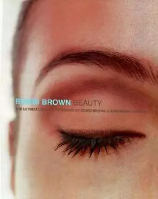 Bobbi Brown Beauty: The Ultimate Beauty Resource - Hardcover - GOOD • $4.10