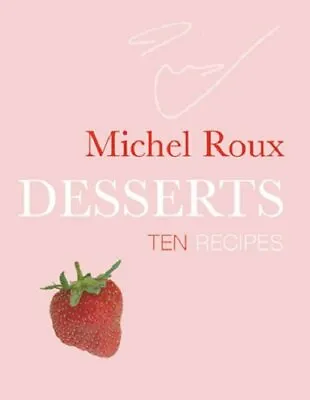 Desserts: Ten Recipes By Michel Roux Jr • £2.39