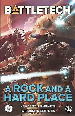 BattleTech Rock Hard Place (A Gray Death Legion Novel) By Keith William H • $39.99