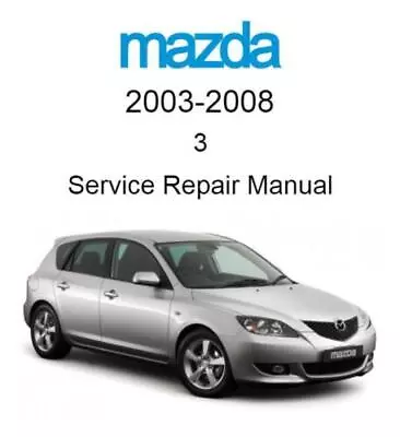 Mazda 3 2003-2008 Service Repair Manual • $9.95