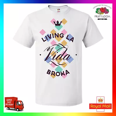  Living La Vida Broka TShirt T-Shirt Tee GF Funny Pun Cool Loca Broke Skint Poor • $18.66