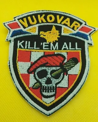 Croatian Army KILL EM ALL VUKOVAR Croatian Army Military Patch • $23.74