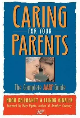 Caring For Your Parents: The Complete AARP Guide By Delehanty HughGinzler Eli • $3.74