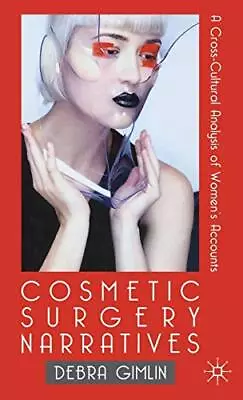 Cosmetic Surgery Narratives: A Cross-Cultural Analysis Of Women' • £24.78