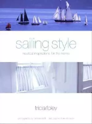 Sailing Style: Nautical Inspirations For The Home By Tricia Foley: Used • $11.67