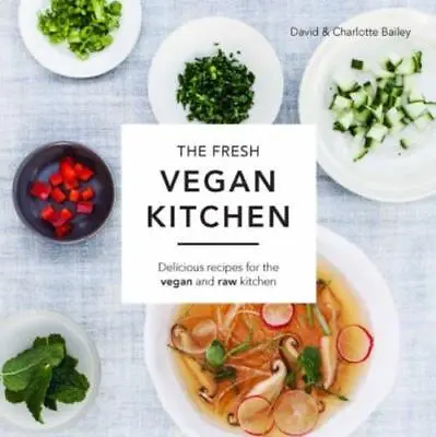 Bailey David & Charlotte : The Fresh Vegan Kitchen: Delicious Recip Great Value • £3.51