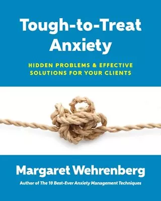 Tough-to-Treat Anxiety : Hidden Problems And Effective Solutions For Your Cli... • $30.20