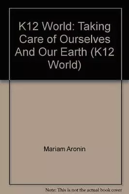 K12 World: Taking Care Of Ourselves And Our Earth (K12 World) - Paperback - GOOD • $5.55