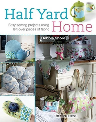 £5.99 • Buy Half Yard Home: Easy Sewing Projects Using Left-Over Pieces O... By Debbie Shore