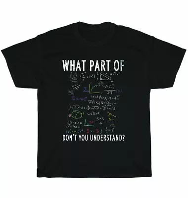 Math Teacher What Part Of You Don't Understand Teaching T-Shirt Unisex Tee Gift • $19.99