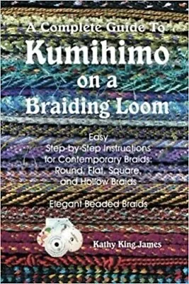 $12.11 • Buy A Complete Guide To Kumihimo On A Braiding Loom: Round, Flat, Square, Hollow, An