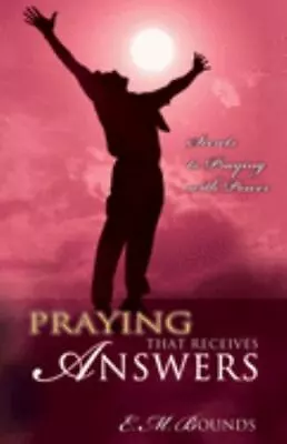 Praying That Receives Answers: Secrets To Pra- E M Bounds 0883688638 Paperback • $4.07