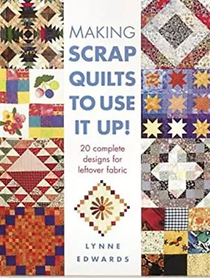 Making Scrap Quilts To Use It Up Hardcover Lynne Edwards • £3.34