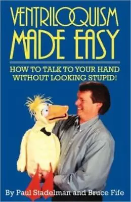 Ventriloquism Made Easy: How To Talk To Your Hand Without Looking Stupid! • $14.48