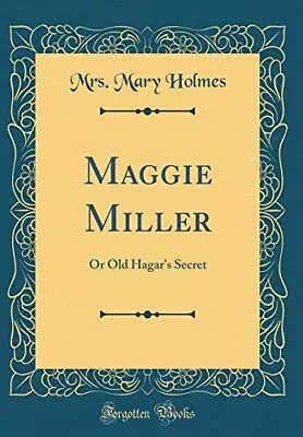 Maggie Miller: Or Old Hagar's Secret (Classic R... By Holmes Mrs. Mary Hardback • $12.45