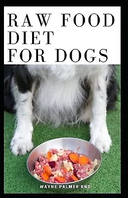 Raw Food Diet For Dogs Complete Guide For Make Your Dog Heal By Palmer Rnd Wayne • $30.99