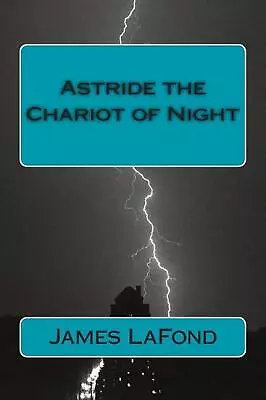 Astride The Chariot Of Night: God Of War & By This Axe! By James LaFond (English • £18.49