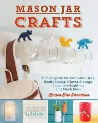 Mason Jar Crafts: DIY Projects For Adorable And Rustic Decor Storage Li - GOOD • $4.23