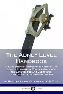 The Abney Level Handbook: How To Use The Topographic Abney Hand Level / Clino... • $12.36