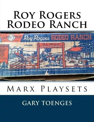 ROY ROGERS - RODEO RANCH: MARX PLAYSETS By Gary Toenges **BRAND NEW** • $37.95