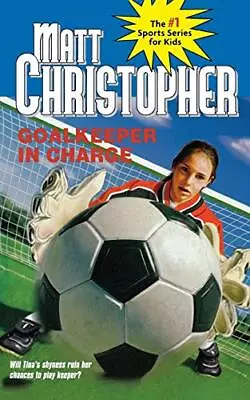 Goalkeeper In Charge (Matt Christopher Sports Bio Bookshelf) By Matt Christophe • $3.79