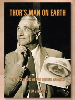 Thor's Man On Earth: The Secret Dossier Of George Adamski By Lou Zinnstag; UFOs • $34.79