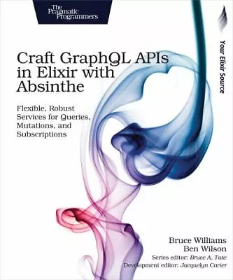 Craft Graphql APIs In Elixir With Absinthe: Flexible Robust Services For... • $20