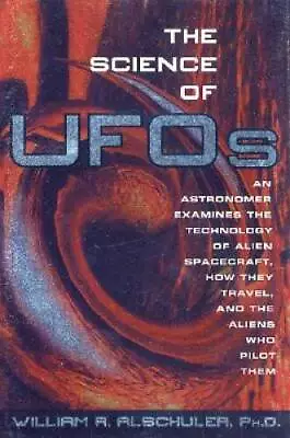 The Science Of Ufos - Hardcover By Alschuler William R. - GOOD • $6.90