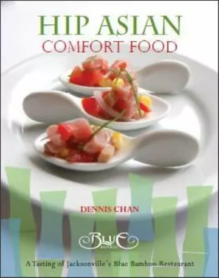 Hip Asian Comfort Food - Hardcover 0615258697 Dennis Chan • $5.97