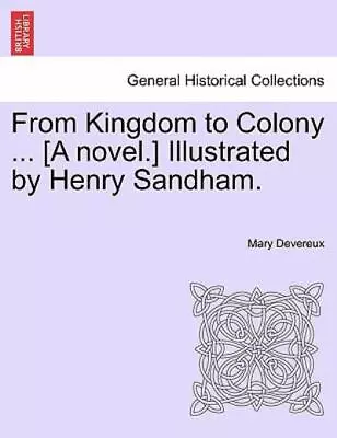 From Kingdom To Colony     [A Novel ] Illustrated By Henry Sandham • $29.43