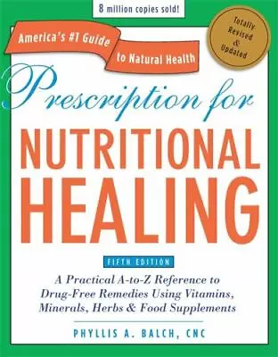 Prescription For Nutritional Healing Fifth Edition: A Practical A-to-Z... • $7.63