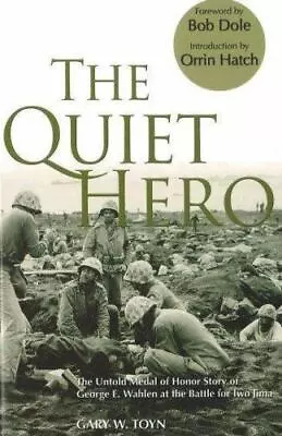 The Quiet Hero: The Untold Medal Of Honor Story Of George E. Wahlen At The Battl • $4.52