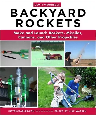 Do-It-Yourself Backyard Rockets: Make And Launch Rockets Missiles Cannons... • $17.46