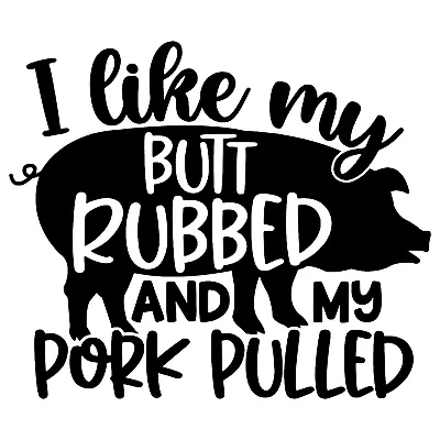 I Like My Butt Rubbed & My Pork Pulled Decal BBQ Pig Grill Smoker Cook Stickers • $5.49