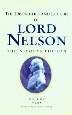 The Dispatches And Letters Of Lord Nelson: ... By Nelson Viscount Hor Paperback • £4.49